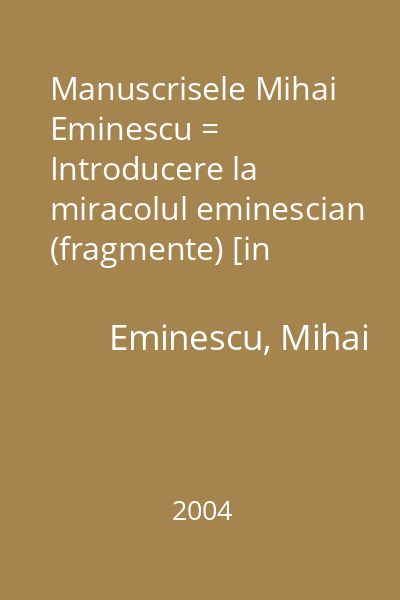 Manuscrisele Mihai Eminescu = Introducere la miracolul eminescian (fragmente) [in Manuscrisele...]