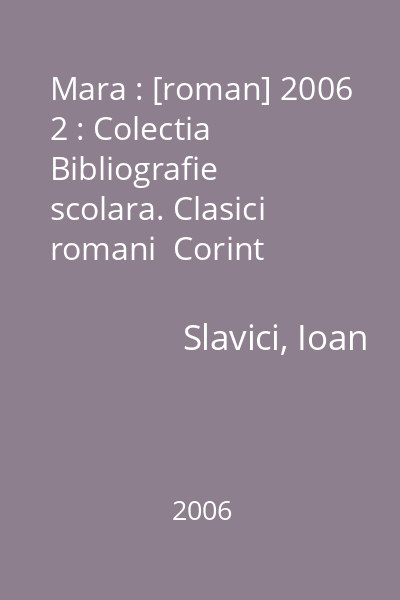 Mara : [roman] 2006 2 : Colectia Bibliografie scolara. Clasici romani  Corint