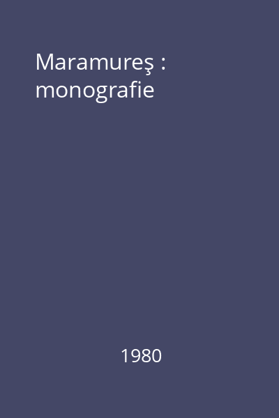 Maramureş : monografie