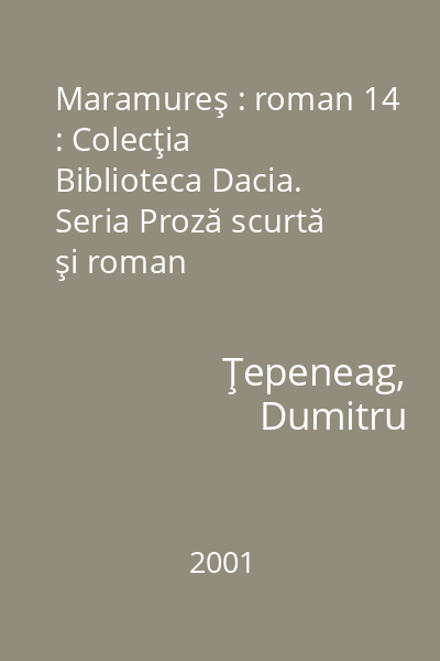 Maramureş : roman 14 : Colecţia Biblioteca Dacia. Seria Proză scurtă şi roman