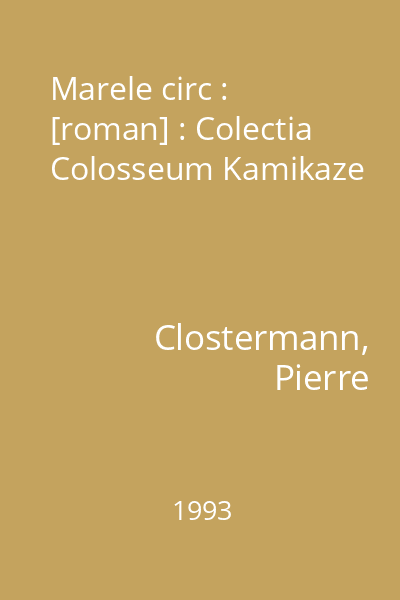 Marele circ : [roman] : Colectia Colosseum Kamikaze