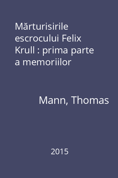 Mărturisirile escrocului Felix Krull : prima parte a memoriilor