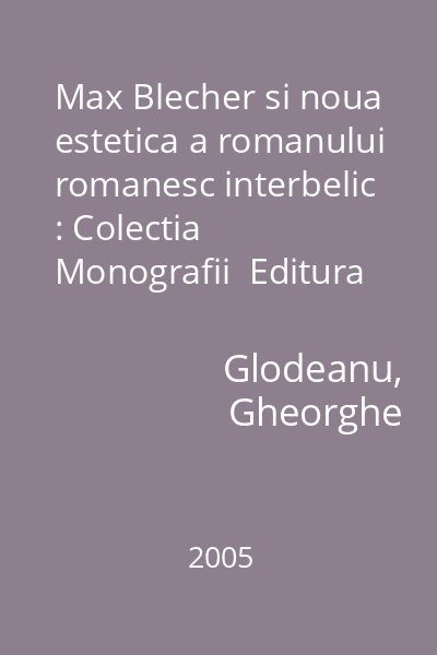 Max Blecher si noua estetica a romanului romanesc interbelic : Colectia Monografii  Editura Limes