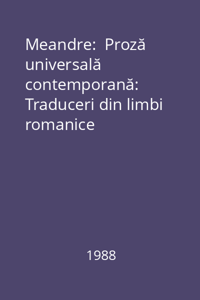 Meandre:  Proză universală contemporană: Traduceri din limbi romanice
