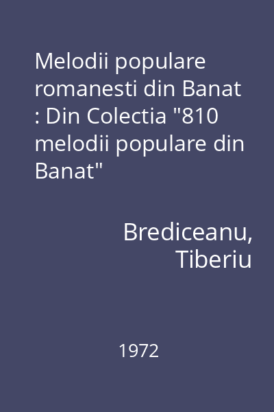 Melodii populare romanesti din Banat : Din Colectia "810 melodii populare din Banat"