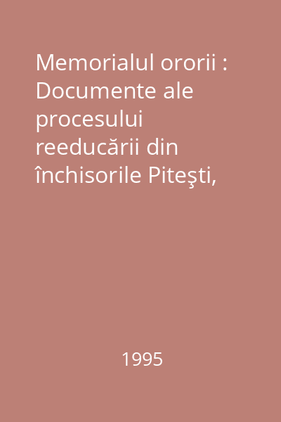 Memorialul ororii : Documente ale procesului reeducării din închisorile Piteşti, Gherla