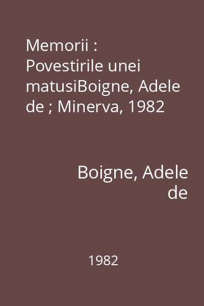 Memorii : Povestirile unei matusiBoigne, Adele de ; Minerva, 1982