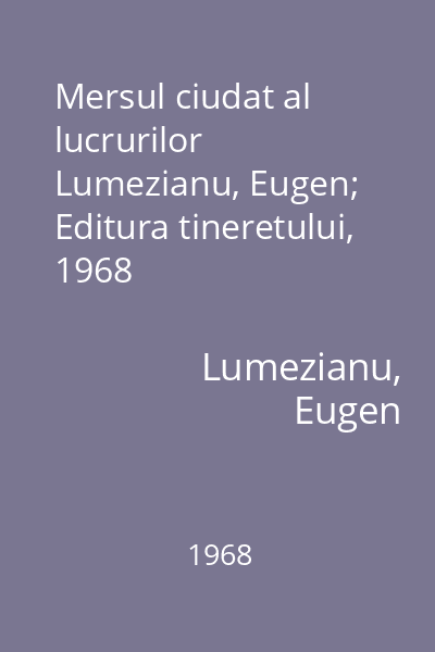 Mersul ciudat al lucrurilor   Lumezianu, Eugen; Editura tineretului, 1968