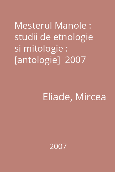 Mesterul Manole : studii de etnologie si mitologie : [antologie]  2007