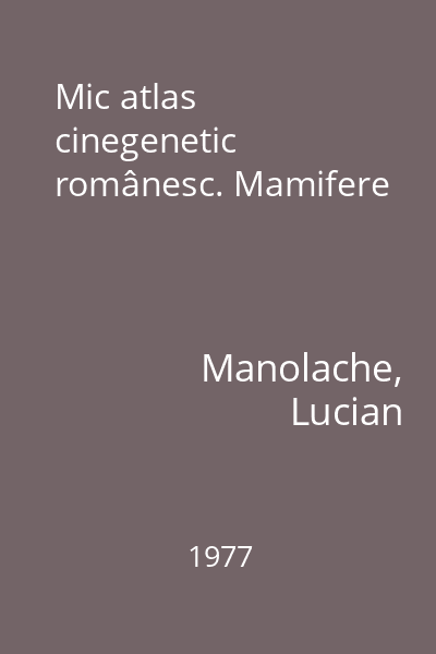 Mic atlas cinegenetic românesc. Mamifere