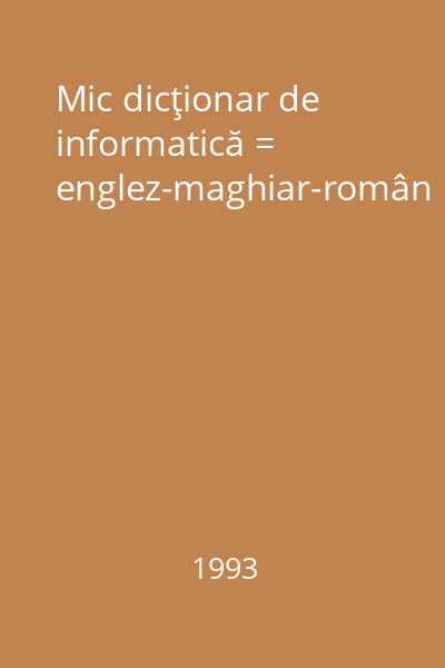 Mic dicţionar de informatică = englez-maghiar-român