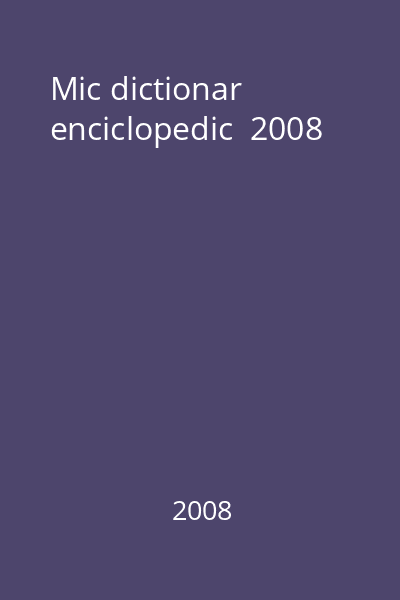 Mic dictionar enciclopedic  2008