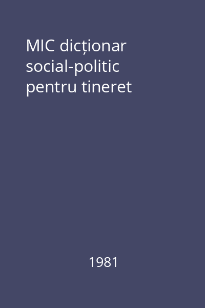 MIC dicționar social-politic pentru tineret