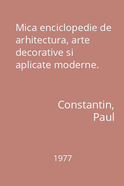 Mica enciclopedie de arhitectura, arte decorative si aplicate moderne.