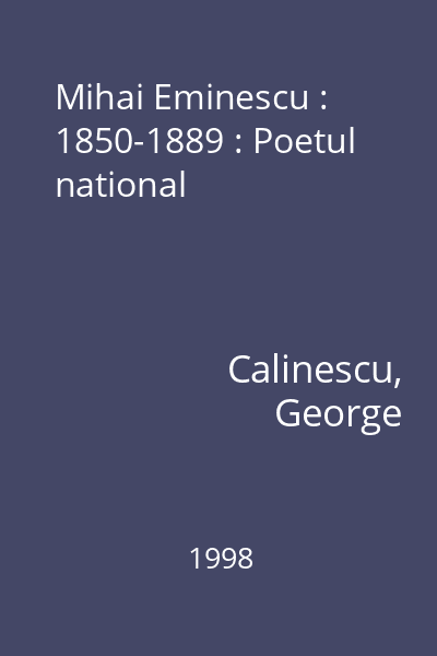 Mihai Eminescu : 1850-1889 : Poetul national