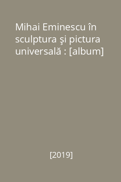 Mihai Eminescu în sculptura şi pictura universală : [album]