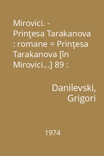 Mirovici. -  Prinţesa Tarakanova : romane = Prinţesa Tarakanova [în Mirovici...] 89 : Colecţia Romanul de dragoste