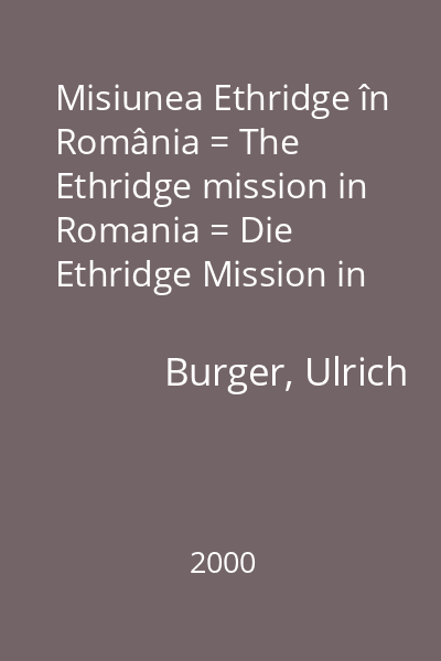Misiunea Ethridge în România = The Ethridge mission in Romania = Die Ethridge Mission in Rumänien = The Ethridge mission in Romania (tit. paralel) 6 : Documente  Academia Civică