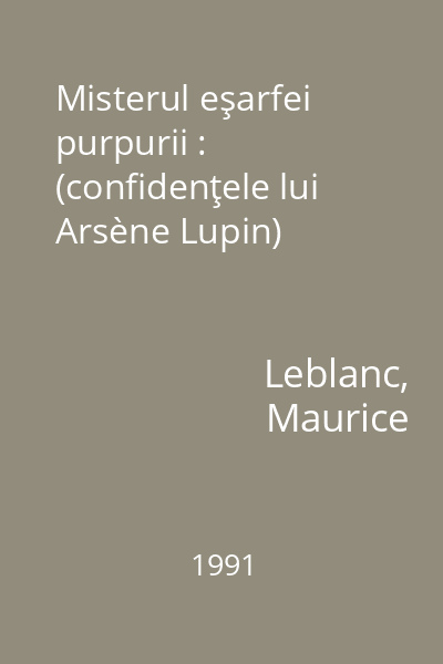 Misterul eşarfei purpurii : (confidenţele lui Arsène Lupin)