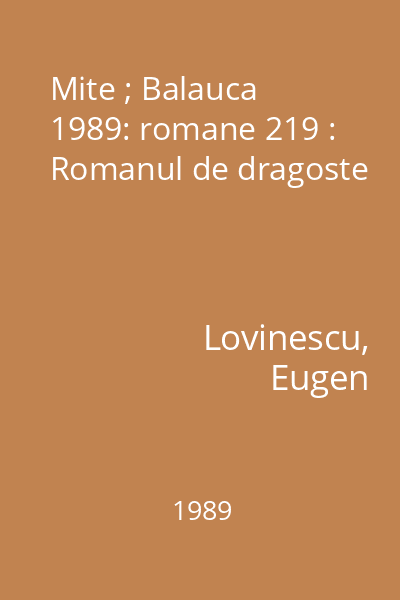 Mite ; Balauca  1989: romane 219 : Romanul de dragoste
