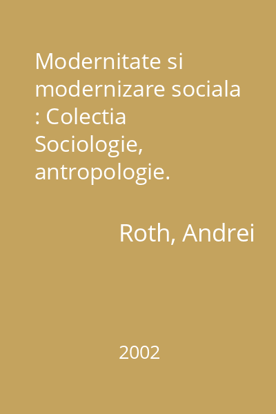 Modernitate si modernizare sociala : Colectia Sociologie, antropologie. Cercetari si eseuri