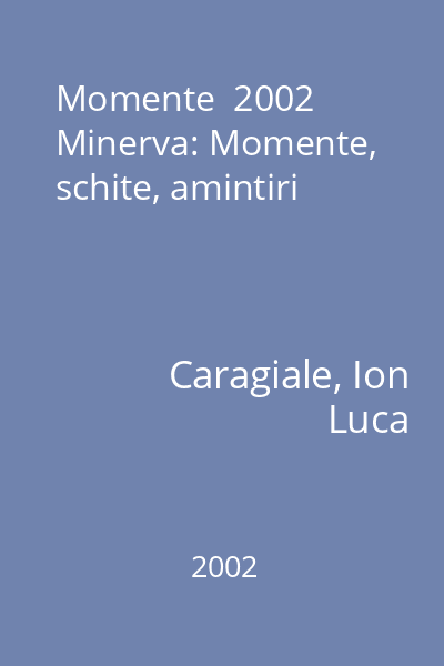 Momente  2002 Minerva: Momente, schite, amintiri