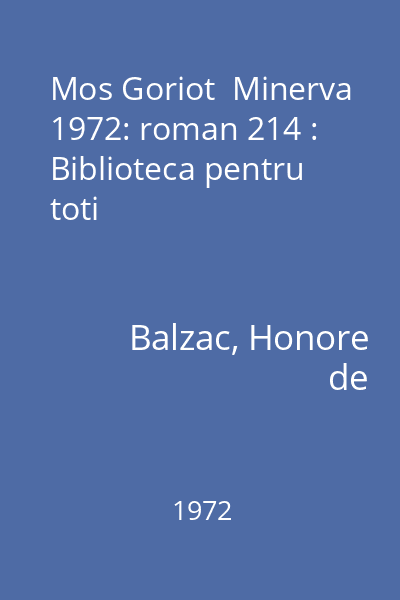 Mos Goriot  Minerva 1972: roman 214 : Biblioteca pentru toti