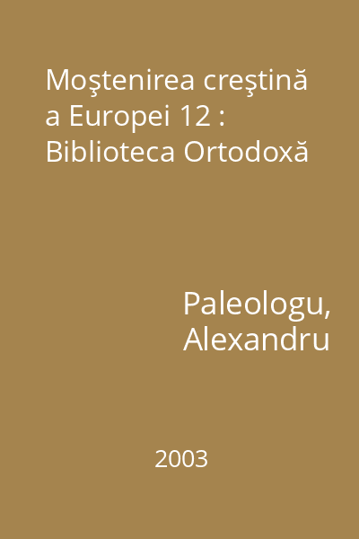 Moştenirea creştină a Europei 12 : Biblioteca Ortodoxă