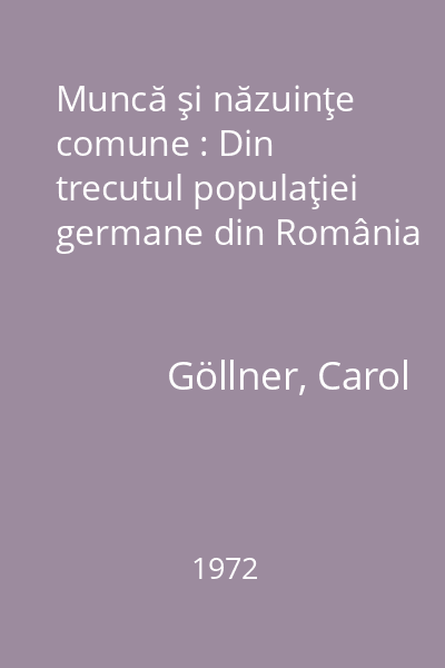 Muncă şi năzuinţe comune : Din trecutul populaţiei germane din România