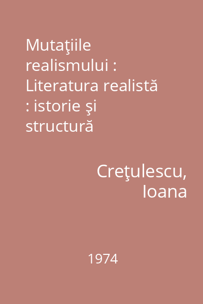 Mutaţiile realismului : Literatura realistă : istorie şi structură
