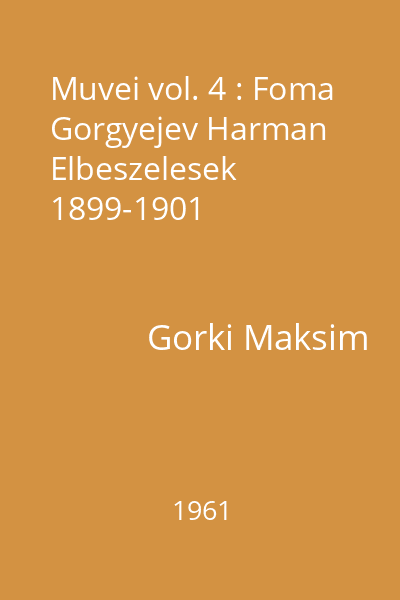 Muvei vol. 4 : Foma Gorgyejev Harman Elbeszelesek 1899-1901