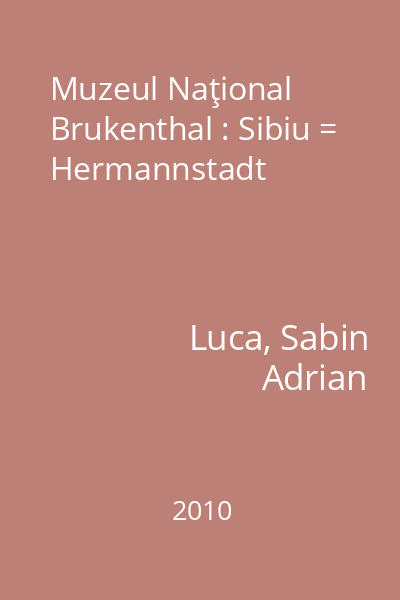 Muzeul Naţional Brukenthal : Sibiu = Hermannstadt