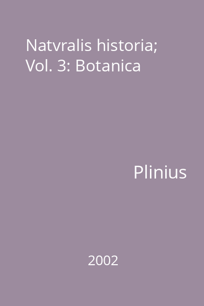 Natvralis historia; Vol. 3: Botanica