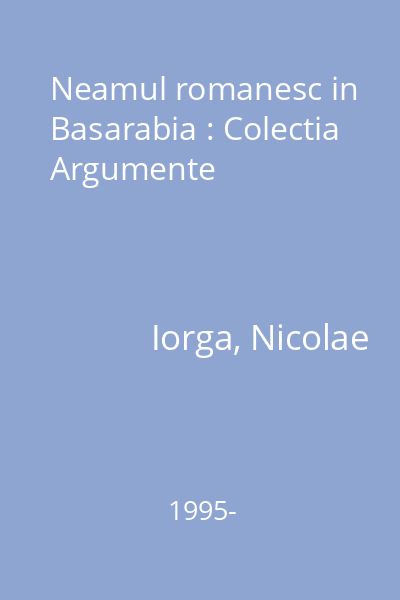 Neamul romanesc in Basarabia : Colectia Argumente