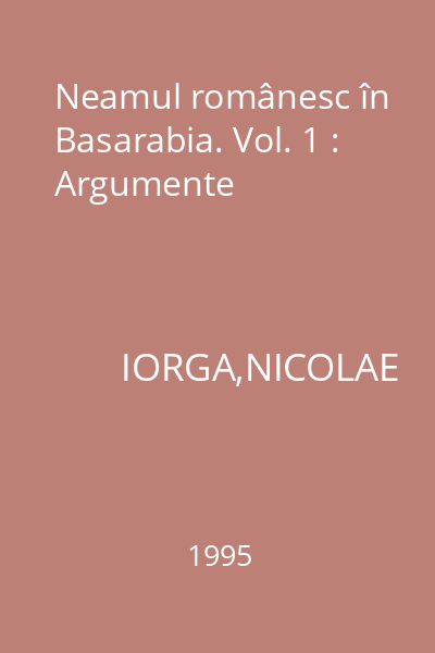 Neamul românesc în Basarabia. Vol. 1 : Argumente