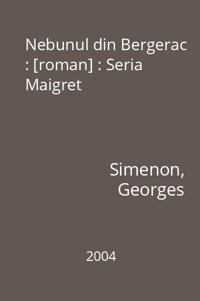 Nebunul din Bergerac : [roman] : Seria Maigret