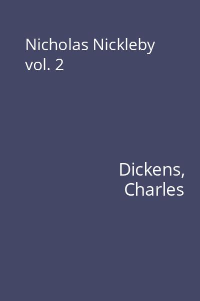 Nicholas Nickleby vol. 2