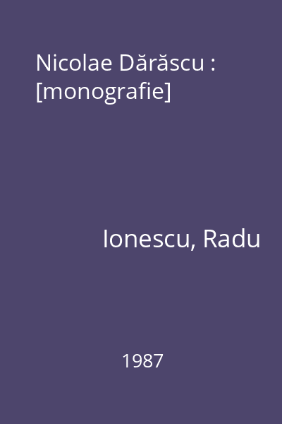 Nicolae Dărăscu : [monografie]
