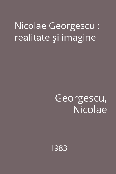 Nicolae Georgescu : realitate şi imagine