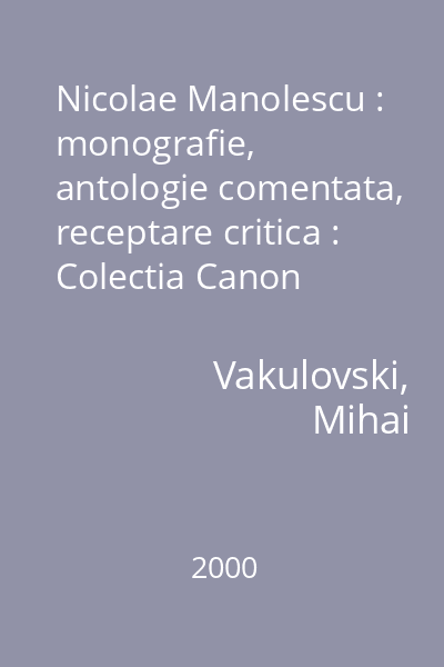 Nicolae Manolescu : monografie, antologie comentata, receptare critica : Colectia Canon