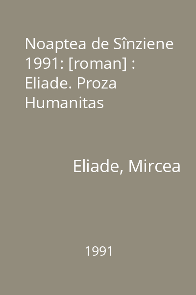Noaptea de Sînziene  1991: [roman] : Eliade. Proza  Humanitas
