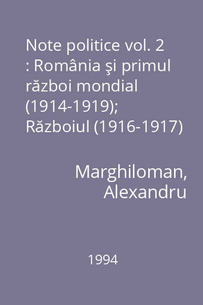 Note politice vol. 2 : România şi primul război mondial (1914-1919); Războiul (1916-1917)