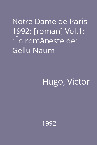 Notre Dame de Paris 1992: [roman] Vol.1: : În românește de: Gellu Naum