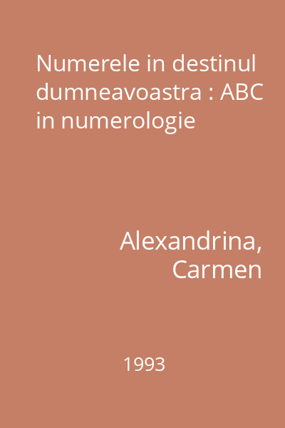 Numerele in destinul dumneavoastra : ABC in numerologie