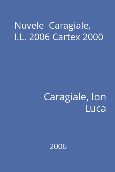 Nuvele  Caragiale, I.L. 2006 Cartex 2000