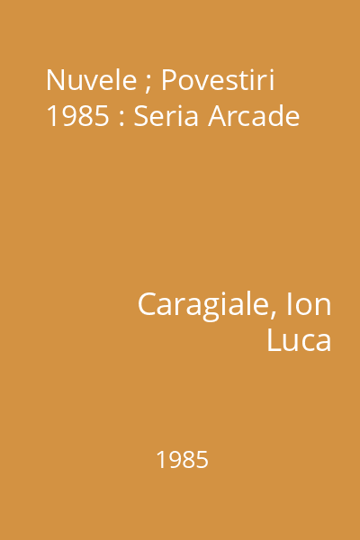 Nuvele ; Povestiri  1985 : Seria Arcade