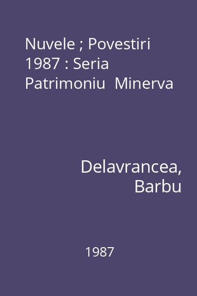 Nuvele ; Povestiri  1987 : Seria Patrimoniu  Minerva