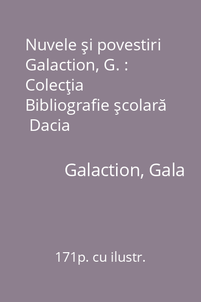 Nuvele şi povestiri  Galaction, G. : Colecţia Bibliografie şcolară  Dacia