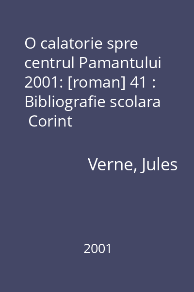 O calatorie spre centrul Pamantului  2001: [roman] 41 : Bibliografie scolara  Corint