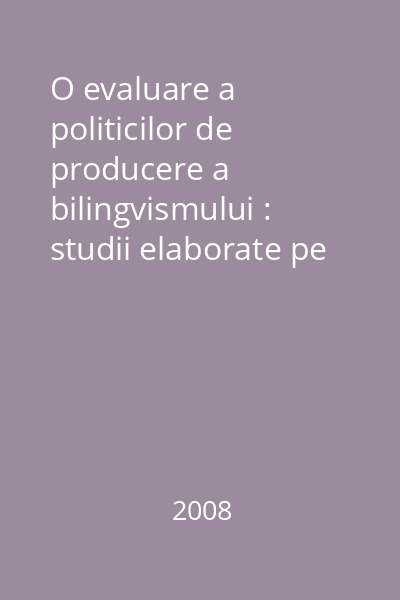 O evaluare a politicilor de producere a bilingvismului : studii elaborate pe baza prezentarilor din cadrul conferintei de la Mircurea-Ciuc, 12-13 iunie 2008